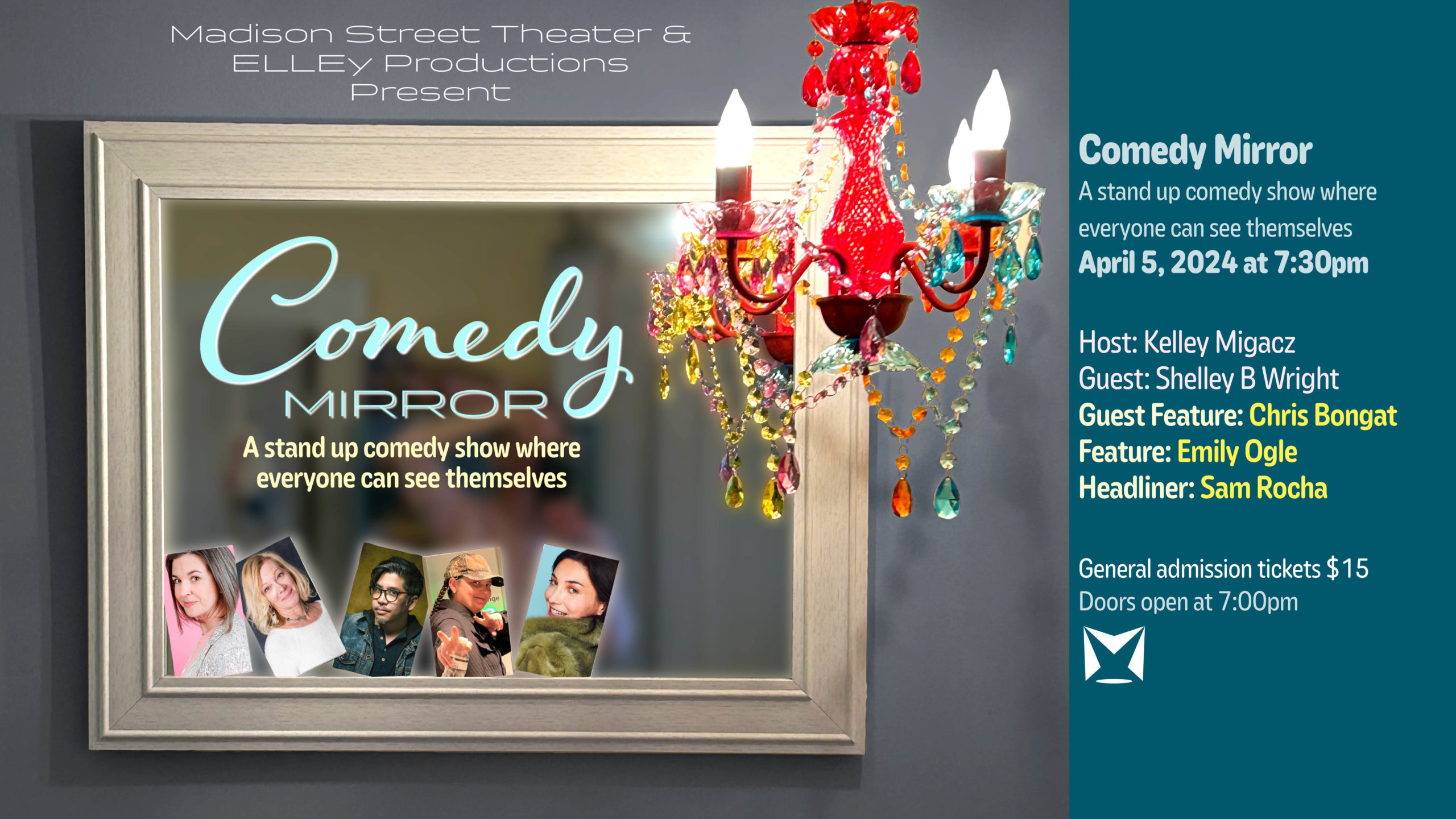 Madison Street Theater and ELLEy Productions Present: Comedy Mirror A stand up comedy show where everyone can see themselves Host: Kelley Migacz Guest: Shelley B Wright Guest Feature: Chris Bongat Feature: Emily Ogle Headliner: Sam Rocha April 5th, 2024 at 7:30pm General Admission tickets: $15 